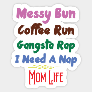 Messy Bun Coffee Run Gangsta Rap I Need A Nap Mom Life Sticker